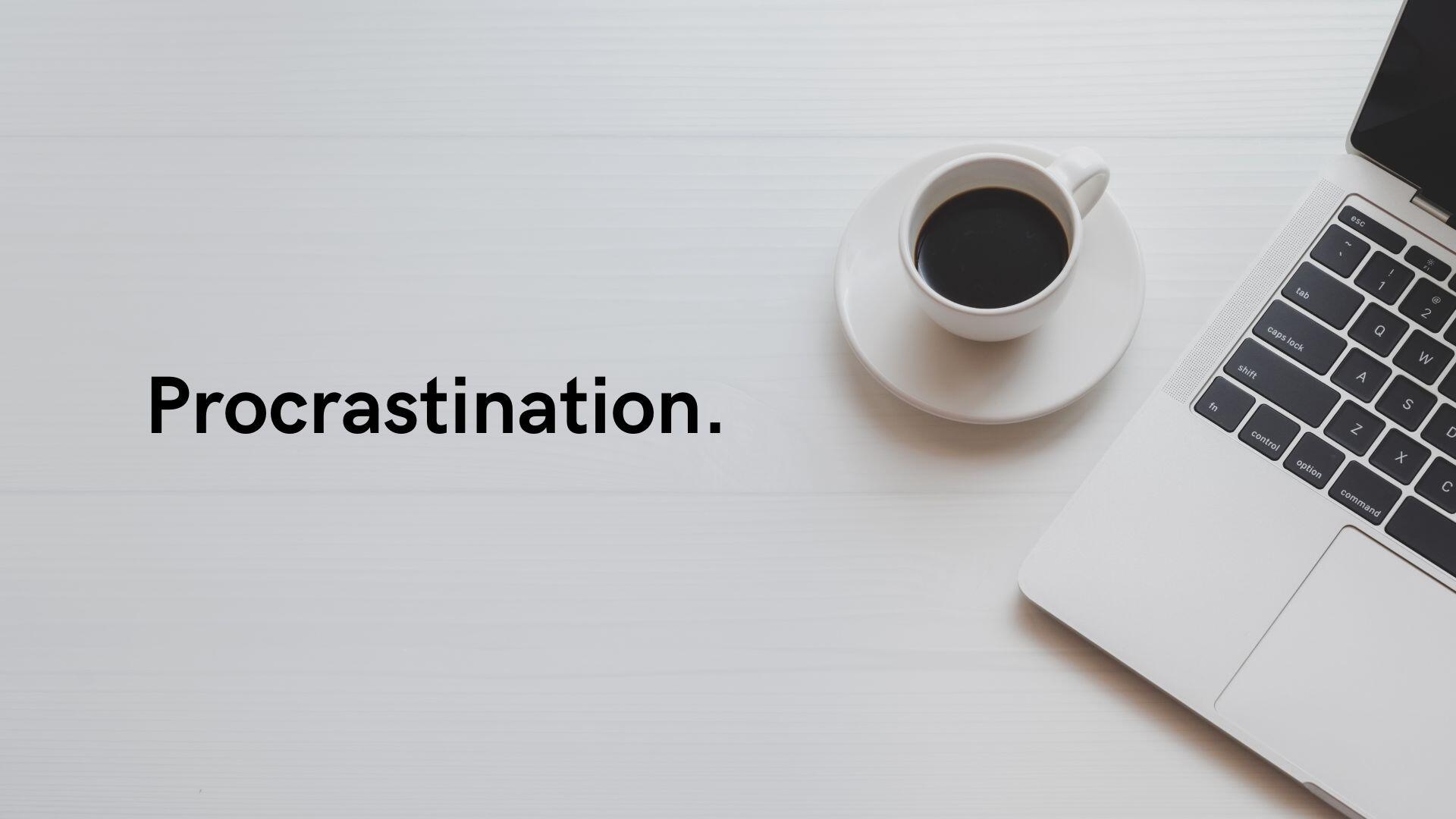 Procrastination: Tips and hacks.