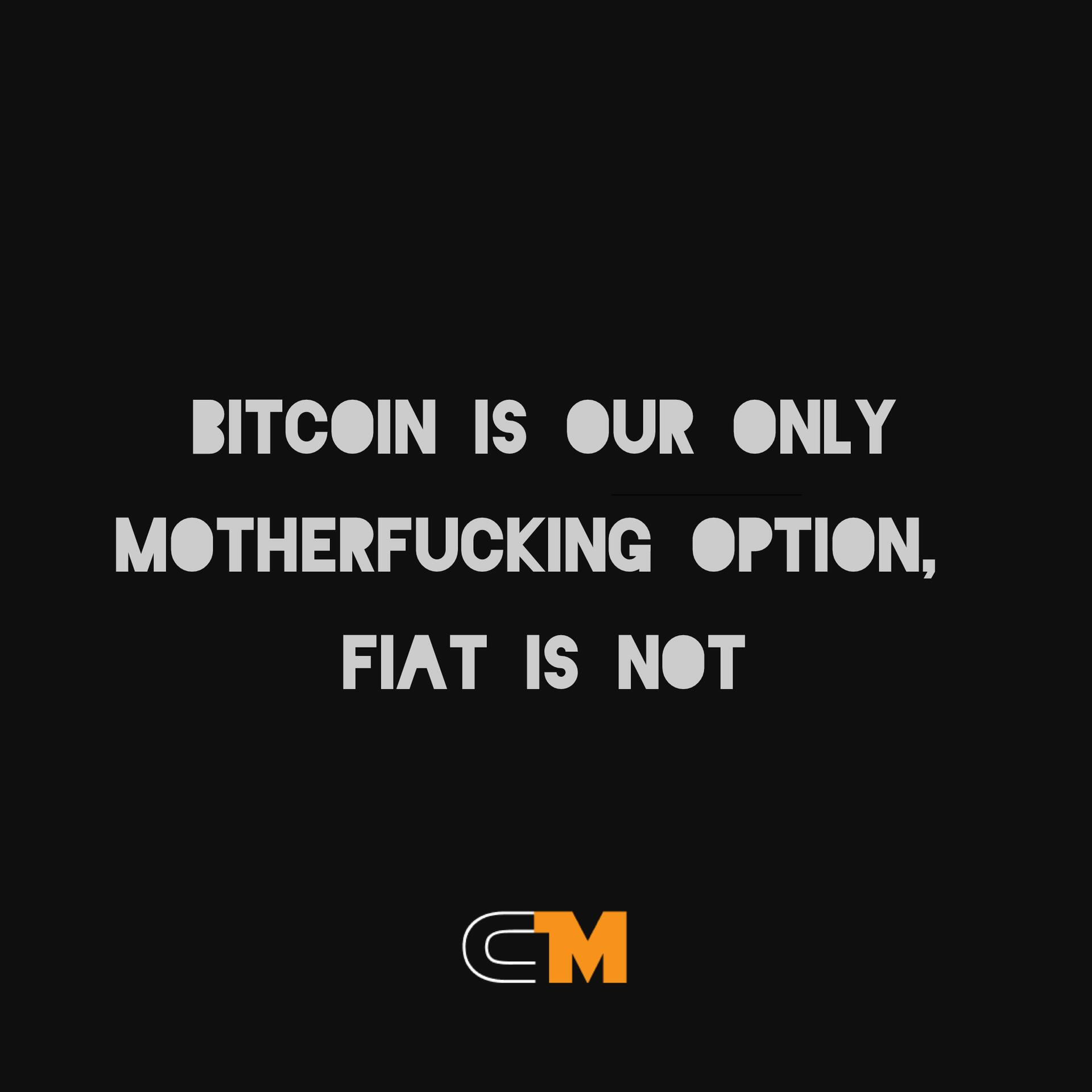 #Bitcoin  is our only motherfucking option…