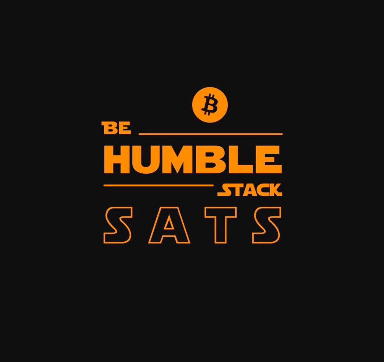 Be humble, stack Sats. #Bitcoin.